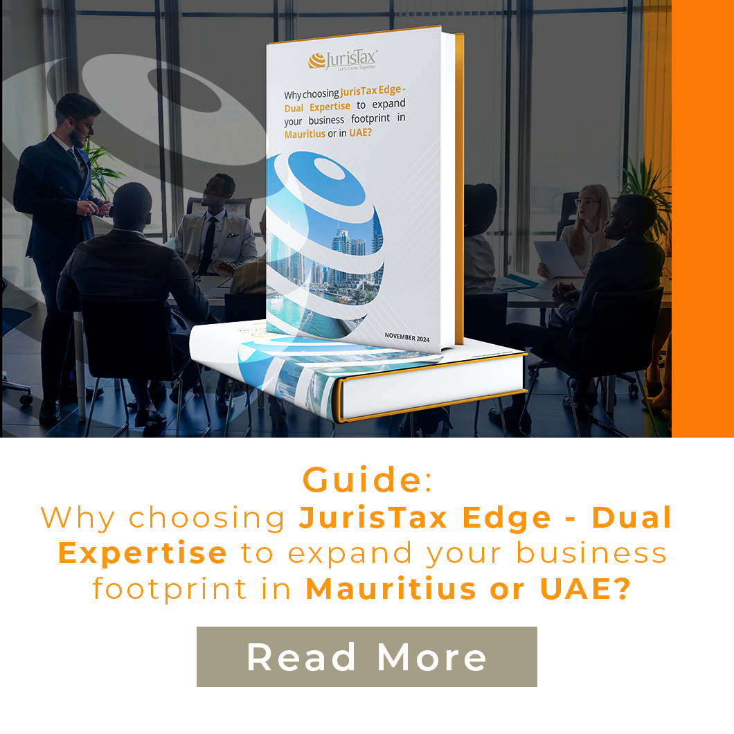 Why choosing JurisTax Edge – Dual expertise to expand your business in footprint in Mauritius or UAE?